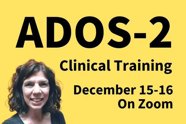 ADOS-2 Clinical Training: December 2022