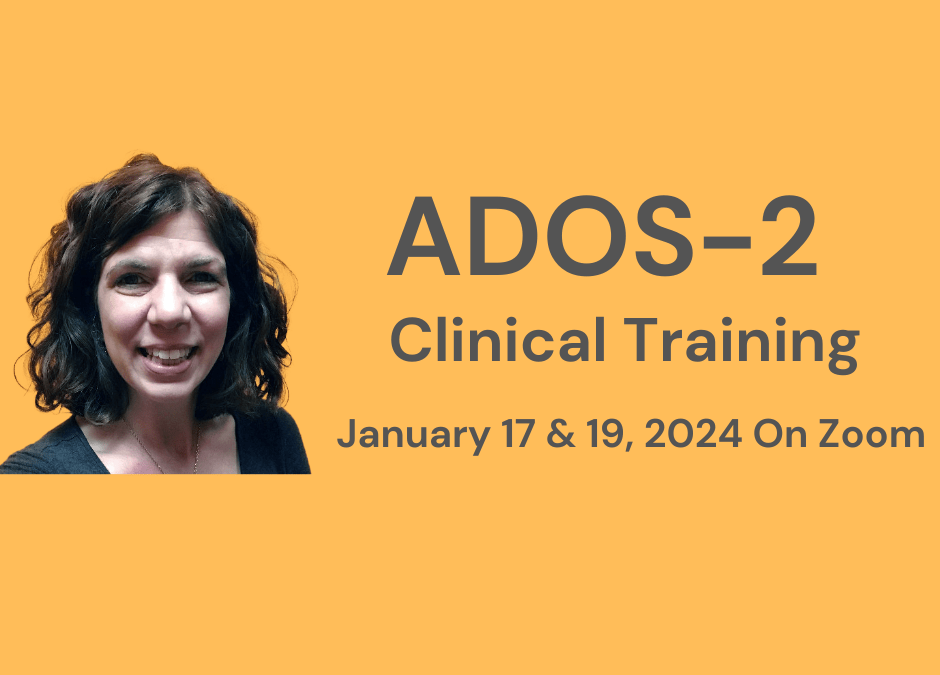 ADOS-2 Clinical Training: January 17 & 19, 2024
