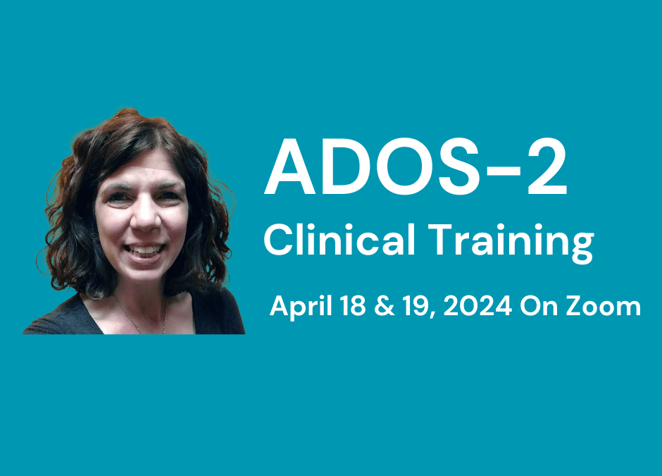 ADOS-2 Clinical Training: April 18-19, 2024